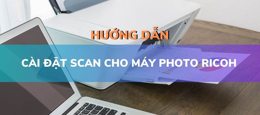 Hướng dẫn cài đặt Scan cho máy photocopy Ricoh
