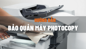 hướng dẫn bảo quản máy photocopy