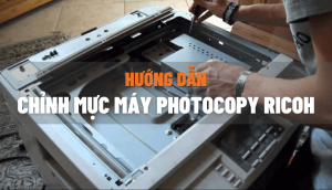 hướng dẫn cách chỉnh mực máy photocopy ricoh